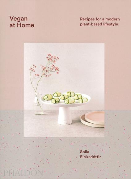 Vegan at home. Recipes for a modern plant-based lifestyle. Ediz. illustrata - Solla Eiriksdottir - copertina