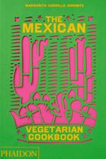 The Mexican Vegetarian Cookbook: 400 authentic everyday recipes for the home cook