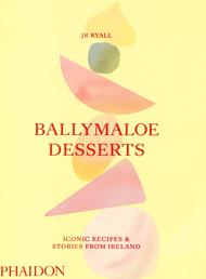Ballymaloe Desserts, Iconic Recipes and Stories from Ireland: a baking book featuring home-baked cakes, cookies, pastries, puddings, and other sensational sweets