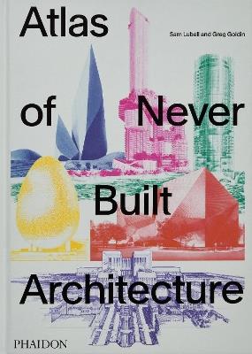 Atlas of never built architecture - Sam Lubell,Golding - copertina