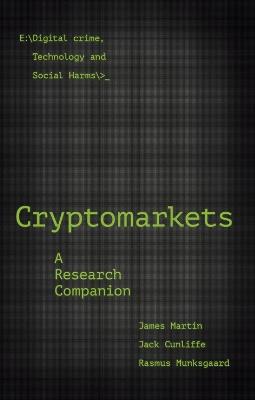Cryptomarkets: A Research Companion - James Martin,Jack Cunliffe,Rasmus Munksgaard - cover