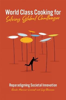World Class Cooking for Solving Global Challenges: Reparadigming Societal Innovation - Eunika Mercier-Laurent,Leif Edvinsson - cover