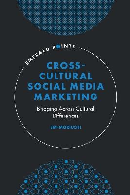Cross-Cultural Social Media Marketing: Bridging Across Cultural Differences - Emi Moriuchi - cover