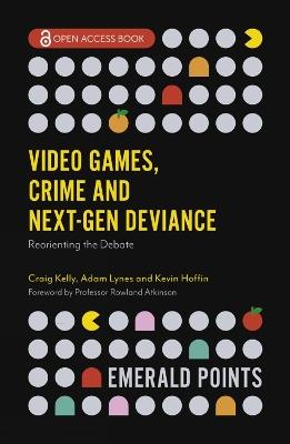 Video Games, Crime and Next-Gen Deviance: Reorienting the Debate - cover