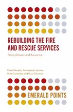 Rebuilding the Fire and Rescue Services: Policy Delivery and Assurance