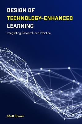 Design of Technology-Enhanced Learning: Integrating Research and Practice - Matt Bower - cover