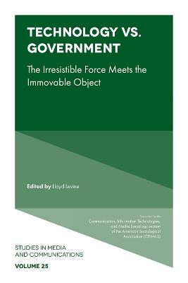 Technology vs. Government: The Irresistible Force Meets the Immovable Object - cover