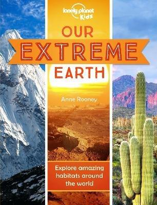 Lonely Planet Kids Our Extreme Earth - Lonely Planet Kids,Anne Rooney,Anne Rooney - cover