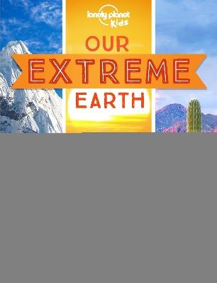 Lonely Planet Kids Our Extreme Earth - Lonely Planet Kids,Anne Rooney,Anne Rooney - cover