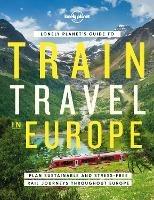 Lonely Planet Lonely Planet's Guide to Train Travel in Europe - Lonely Planet - cover