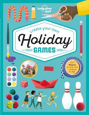 Lonely Planet Kids Create Your Own Holiday Games - Lonely Planet Kids - cover