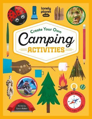 Lonely Planet Kids Create Your Own Camping Activities - Laura Baker - cover
