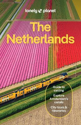 Lonely Planet The Netherlands: Plan the Trip of a Lifetime | Detailed Itineraries & Maps | Insider Tips | Covers Amsterdam, Haarlem & North Holland, Utrecht and more - Lonely Planet,Barbara Woolsey,Guille Alvarez - cover