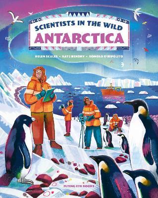 Scientists in the Wild: Antarctica - Katharine Hendry,Helen Scales - cover