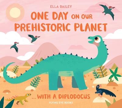 One Day on our Prehistoric Planet... with a Diplodocus - Ella Bailey - cover