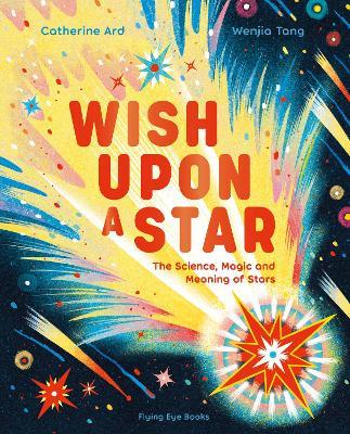 Wish Upon a Star: The Science, Magic and Meaning of Stars - Catherine Ard - cover