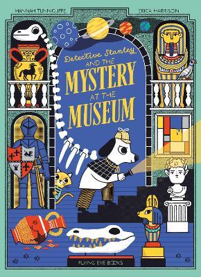 Detective Stanley and the Mystery at the Museum - Hannah Tunnicliffe - cover