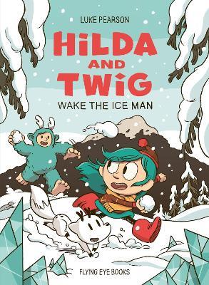Hilda and Twig: Wake the Ice Man - Luke Pearson - cover