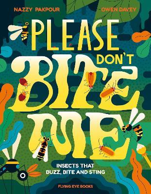 Please Don't Bite Me: Insects that Buzz, Bite and Sting - Nazzy Pakpour - cover