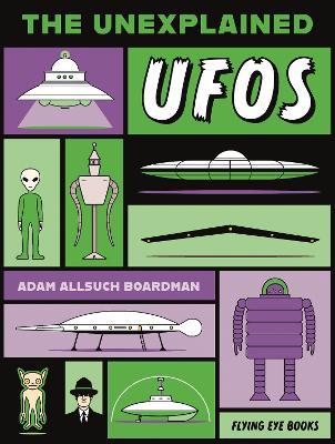 The Unexplained: UFOs - Adam Allsuch Boardman - cover