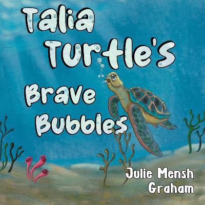 Talia Turtle's Brave Bubbles - Julie Graham - cover