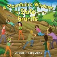 A Mountain's Wisdom: The Slate and the Granite - Jessica Janowsky - cover