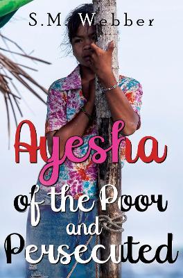 Ayesha of the Poor and Persecuted - S. M. Webber - cover