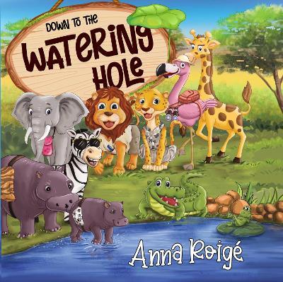 Down to the Watering Hole - Anna Roige - cover