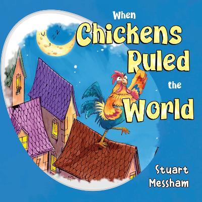 When Chickens Ruled the World - Stuart Messham - cover