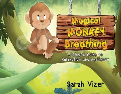 Magical Monkey Breathing: A Playful Guide to Relaxation and Resilience - Sarah Vizer - cover