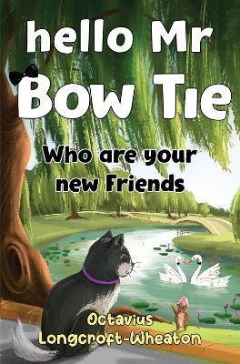 Hello Mr Bow Tie, Who are your new Friends - Octavius Longcroft-Wheaton - cover