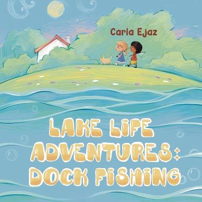 Lake Life Adventures - Dock Fishing - Carla Ejaz - cover