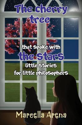 The cherry tree that spoke with the stars little stories for little philosophers - Marcella Arena - cover
