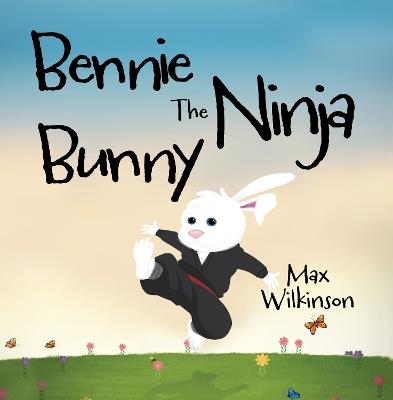 Bennie the Ninja Bunny - Max Wilkinson - cover