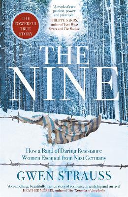 The Nine: How a Band of Daring Resistance Women Escaped from Nazi Germany - The Powerful True Story - Gwen Strauss - cover