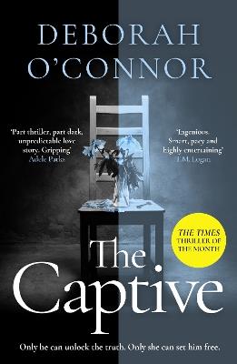The Captive: The gripping and original Times Thriller of the Month for fans of GIRL A - Deborah O'Connor - cover