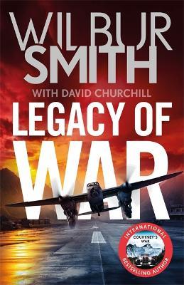Legacy of War: A nail-biting story of courage and bravery from bestselling author Wilbur Smith - Wilbur Smith,David Churchill - cover