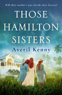 Those Hamilton Sisters: An unputdownable, moving story of family and secrets - Averil Kenny - cover