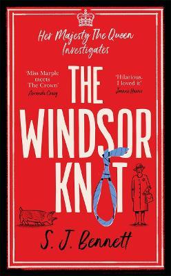The Windsor Knot: The Queen investigates a murder in this delightfully clever mystery for fans of The Thursday Murder Club - SJ Bennett - cover