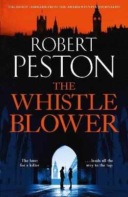 The Whistleblower: The explosive thriller from Britain's top political journalist - Robert Peston - cover