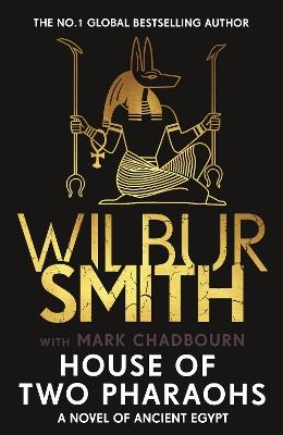 House of Two Pharaohs: Step into the world of gold, gods and deadly ambition in the latest Sunday Times bestseller by the master of adventure - Wilbur Smith - cover