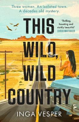 This Wild, Wild Country: The most gripping, atmospheric mystery you'll read this year - Inga Vesper - cover