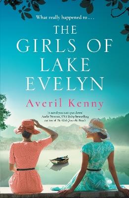 The Girls of Lake Evelyn: A sweeping historical story of family, secrets and small town mystery for fans of Lucinda Riley - Averil Kenny - cover