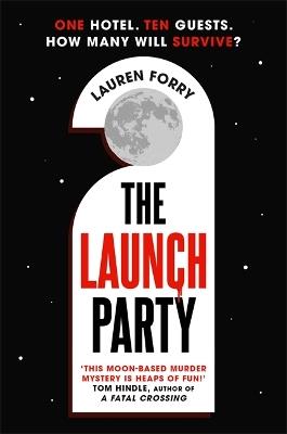 The Launch Party: The ultimate locked room mystery set in the first hotel on the moon - Lauren Forry - cover