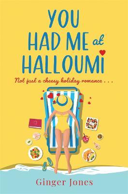 You Had Me at Halloumi: Not just a cheesy holiday romance . . . - Ginger Jones - cover