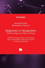 Epigenetics to Optogenetics: A New Paradigm in the Study of Biology