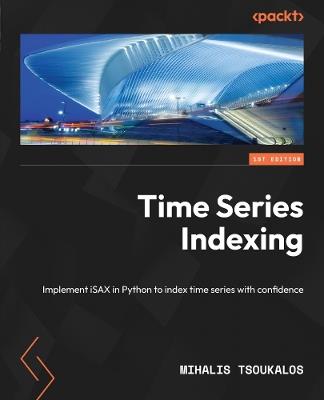 Time Series Indexing: Implement iSAX in Python to index time series with confidence - Mihalis Tsoukalos - cover