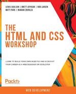 The The HTML and CSS Workshop: Learn to build your own websites and kickstart your career as a web designer or developer