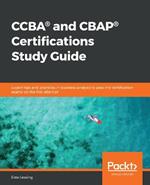 CCBA (R) and CBAP (R) Certifications Study Guide: Expert tips and practices in business analysis to pass the certification exams on the first attempt