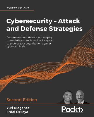 Cybersecurity - Attack and Defense Strategies: Counter modern threats and employ state-of-the-art tools and techniques to protect your organization against cybercriminals, 2nd Edition - Yuri Diogenes,Dr. Erdal Ozkaya - cover
